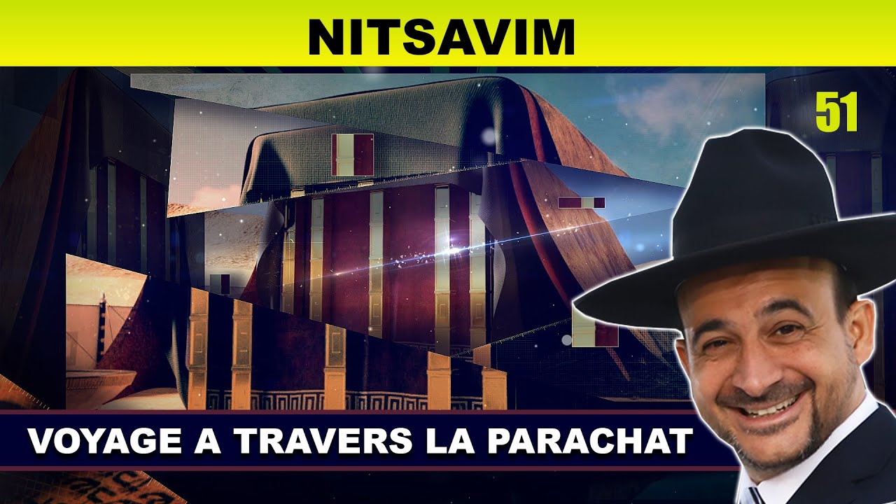 VOYAGE à travers la Parachat (NITSAVIM 51) - Rav Shmouel Timestit