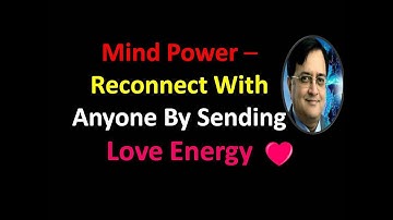 Mind Power - Reconnect With Anyone By Sending Love Energy Using Mind Power Techniques