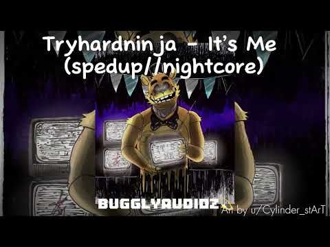 Tryhardninja - It’s Me (spedup//nightcore)
