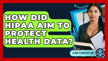 How Did HIPAA Aim To Protect Health Data? - AI and Technology Law