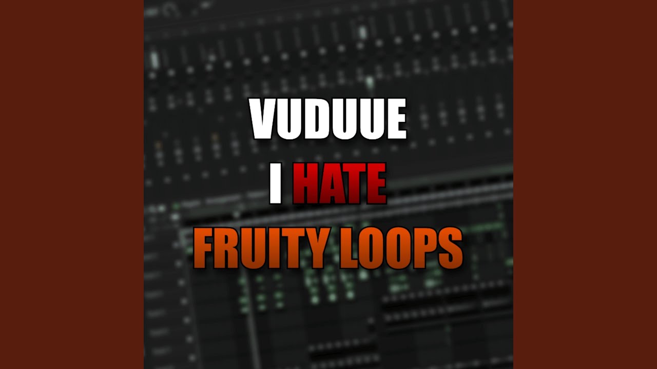I HATE FRUITY LOOPS