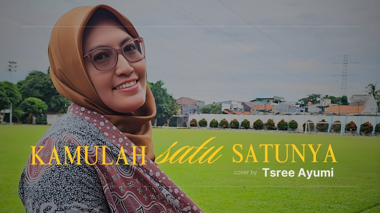 KAMULAH SATU SATUNYA (DEWA19) - TSREE AYUMI (COVER)