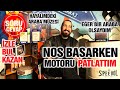 Nos Basarken Motoru Patlattım