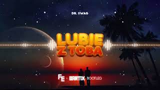 Dr. SWAG - LUBIĘ Z TOBĄ (FLEYHM x BARTIX Bootleg) 2022