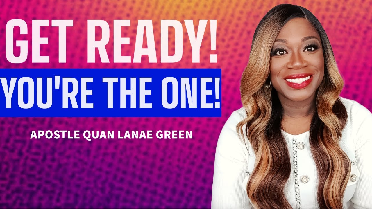 You're the One! Get Ready! It Begins! || Prophetic Word & Dream || Apostle Quan Lanae Green