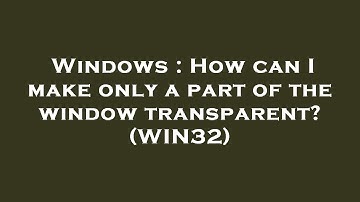 Windows : How can I make only a part of the window transparent? (WIN32)