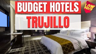 Best Budget Hotels in Trujillo | Unbeatable Low Rates Await You Here!