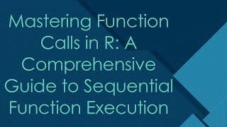 Mastering Function Calls in R: A Comprehensive Guide to Sequential Function Execution