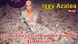 Iggy Azalea’s Estimated Net Worth Of $15 Million