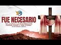 FUE NECESSARIO "De la Cruz a la Resurreccion: perdon, poder, y vida eterna"/ IT WAS NECESSARY
