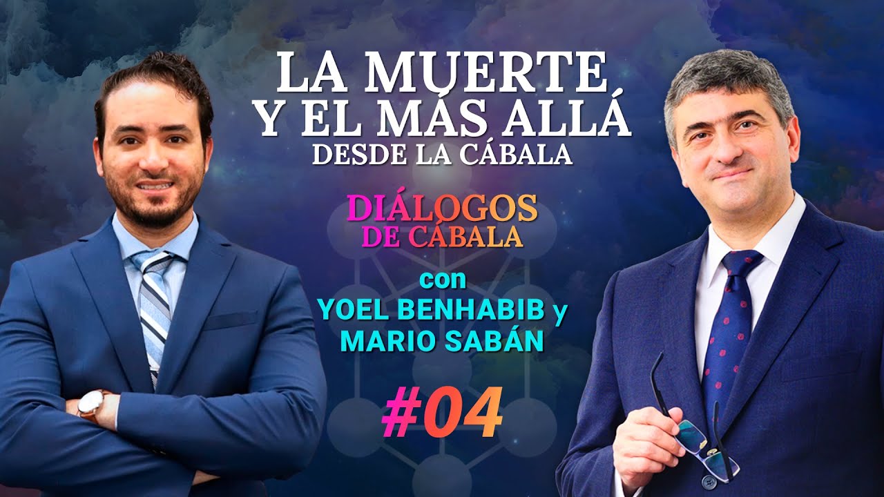 La Muerte y el Más Allá #04 Diálogo de Cábala con Mario Sabán y Yoel Benhabib