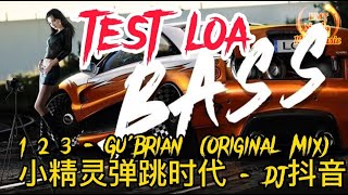 TEST LOA | 1 2 3 - Gu'Brian (Original Mix) 小精灵弹跳时代 (DJ抖音 Tiktok Remix 2023) | NHẠC HOT DOUYIN TIKTOK