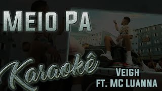 Meio Pa - Veigh ft. MC Luanna - Karaokê ( Instrumental Cover )