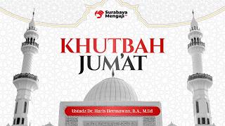Khutbah Jum'at - Ustadz Dr. Haris Hermawan, B.A., M.Ed