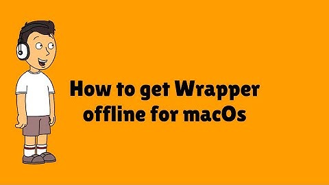 How to Get Wrapper Offline on macOs