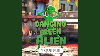 Y Que Fue ? - Dancing Green Alien