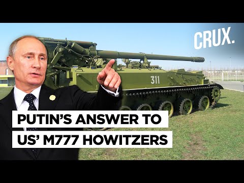 Russia-Ukraine War l Did Putin?s Giatsint-S Heavy Artillery Guns Destroy US-Made M-777 In Donbas?