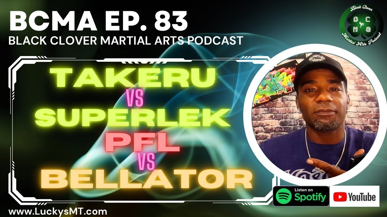 BCMA ep. 83 Is nobody talking about Takeru vs Superlek and PFL vs Bellator?