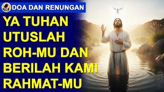 Ya Tuhan Utuslah Rohmu Dan Berilah Kami Rahmatmu Doa Dan Renungan Hari Ini