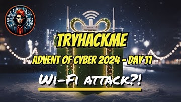 Wi-Fi ATTACK Exposed! Day 11 of Advent of Cyber 2024