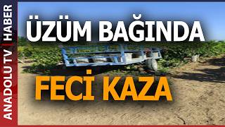 ÜZÜM BAĞINDA FECİ KAZA: TRAKTÖRÜN ALTINDA KALARAK CAN VERDİ