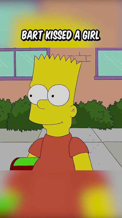 Bart kissed a girl