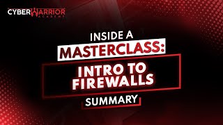 Introduction to Firewalls | Inside a CyberWarrior Masterclass | Summary