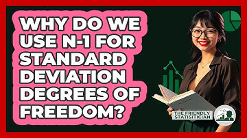 Why Do We Use N-1 For Standard Deviation Degrees Of Freedom? - The Friendly Statistician