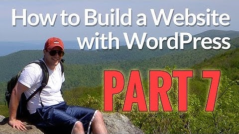 How to Build a Website with WordPress - Part 7