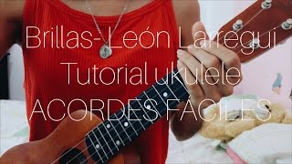 León Larregui - Brillas ¡ACORDES FÁCILES! (UKULELE TUTORIAL) chords