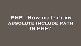 PHP : How do I set an absolute include path in PHP