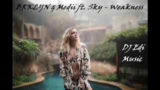 BRKLYN \u0026 Medii ft.  Sky -  Weakness (Lyrics) ♫DJ Edi♫