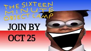 JOIN THE SIXTEEN MINUTE OBJECT CAMP [READ DESC]
