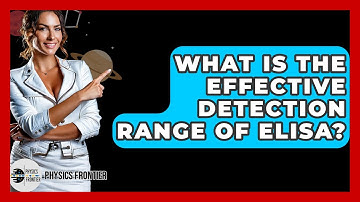 What Is The Effective Detection Range Of ELISA? - Physics Frontier