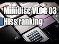 Minidisc VLOG - 03: Hiss ranking