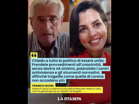 Video FEMMINICIDIO Mugello, il padre di LORENA ISCERI: «La POLITICA sia unita contro la VIOLENZA»