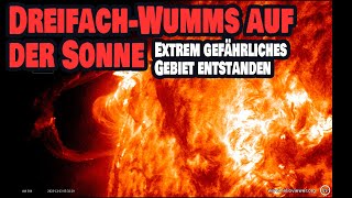 Dreifach-Wumms auf der Sonne - Extrem gefährliches Gebiet entstanden