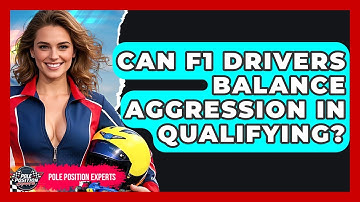 Can F1 Drivers Balance Aggression In Qualifying? - Pole Position Experts