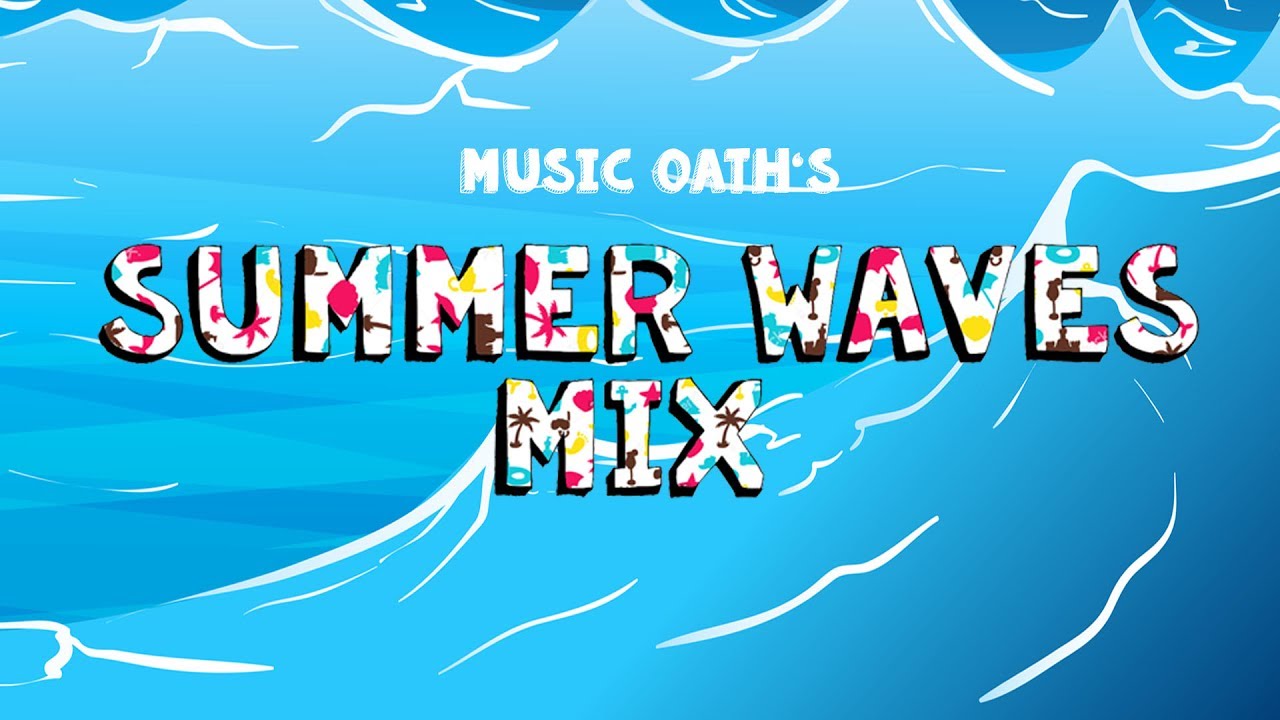 Summer Waves Mix  [INDIE DANCE/TROPICAL HOUSE/MELODIC HOUSE/DEEP HOUSE]