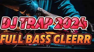 DJ TRAP KARNAVAL 2024 FULL BASS GLERR