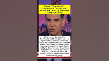 Epstein Files Standoff Congressman Garcia Claims Republican Cover Up to Protect Trump