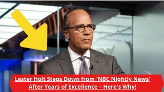 Lester Holt Steps Down from 'NBC Nightly News' After Years of Excellence – Here's Why!