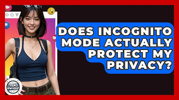 Does Incognito Mode Actually Protect My Privacy? - Trend Unwrapper