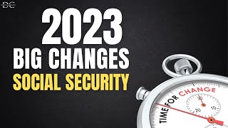 2023: Big Changes Social Security