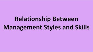 Relationship Between Management Styles and Skills