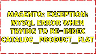 Magento: Exception: MySQL error when trying to re-index catalog_product_flat