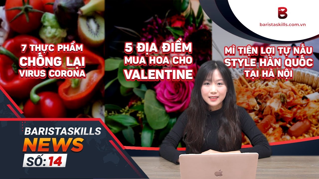 [BARISTA SKILLS] BS News 14: 7 loại thực phẩm CHỐNG LẠI virus CÚM, 5 địa điểm mua hoa Valentine