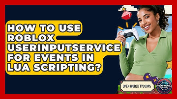 How To Use Roblox UserInputService For Events In Lua Scripting? - Open World Tycoons