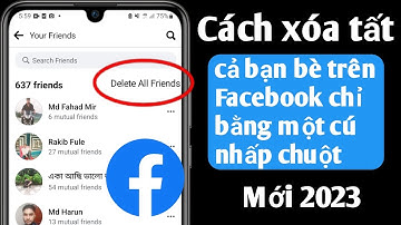 Cách xóa tất cả bạn bè trên facebook chỉ bằng một cú nhấp chuột (Mới 2023)