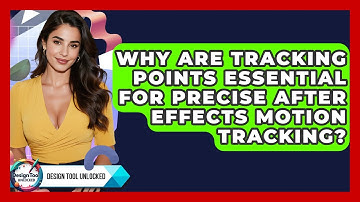 Why Are Tracking Points Essential For Precise After Effects Motion Tracking? - Design Tool Unlocked